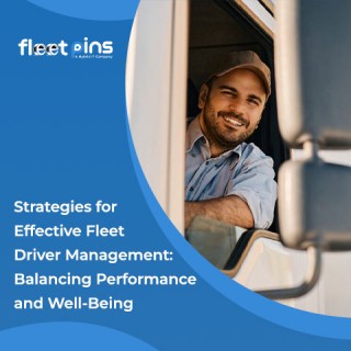 Strategies for Effective Fleet Driver Management: Balancing Performance and Well-Being