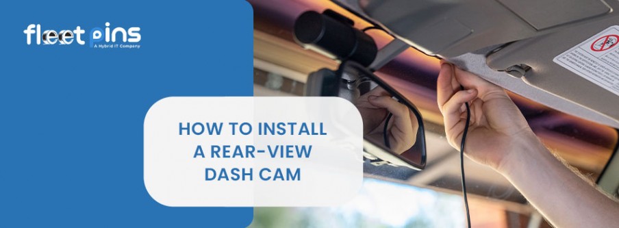 How to Install a Rear-View Dash Cam: A Step-by-Step Guide