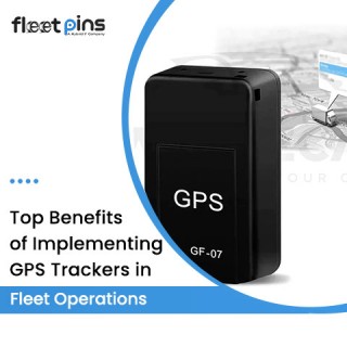 Top Benefits of Implementing GPS Trackers in Fleet Operations